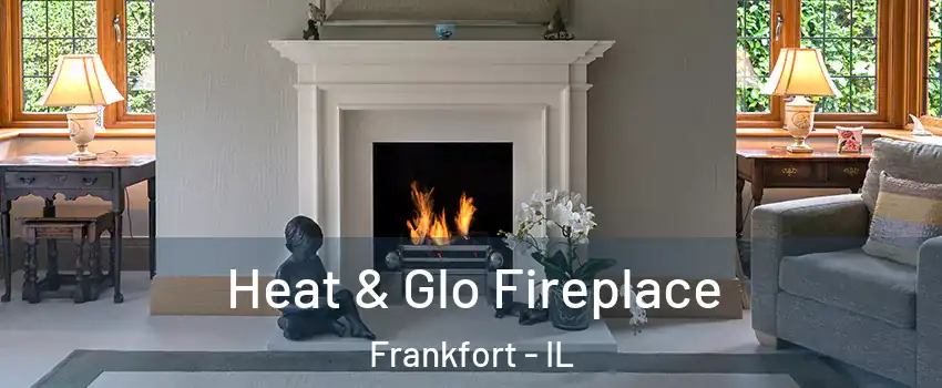  Heat & Glo Fireplace Frankfort - IL